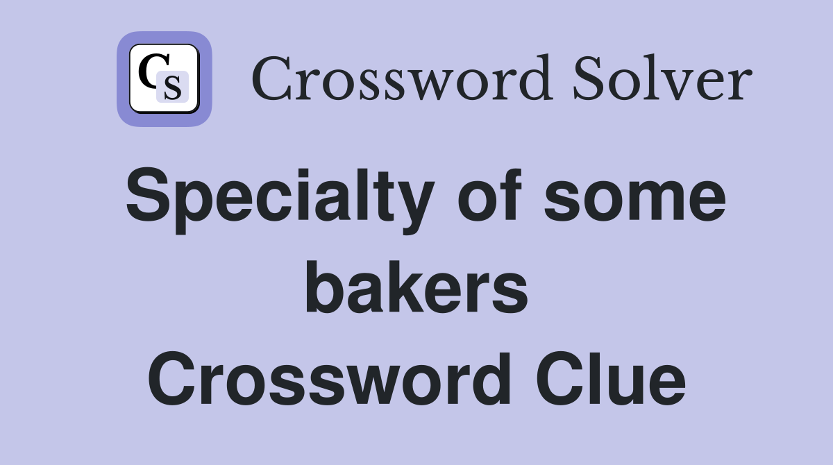 Specialty of some bakers Crossword Clue