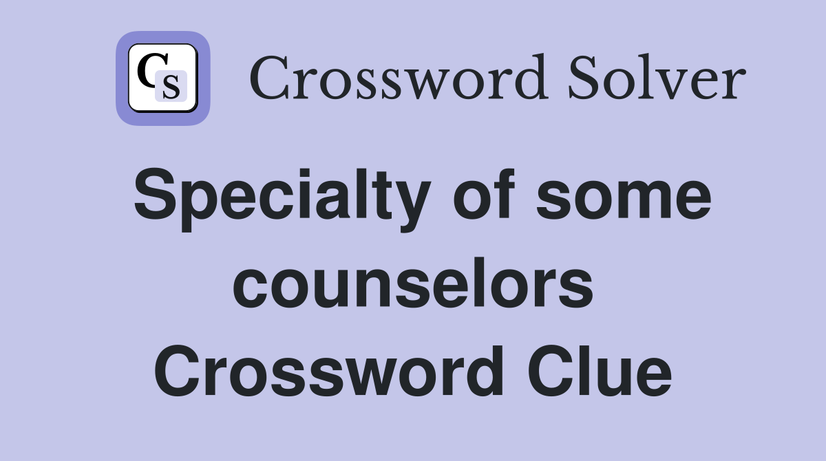 Specialty of some counselors Crossword Clue