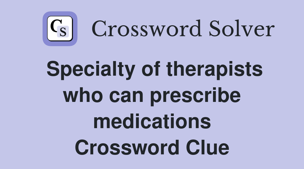 Specialty of therapists who can prescribe medications Crossword Clue