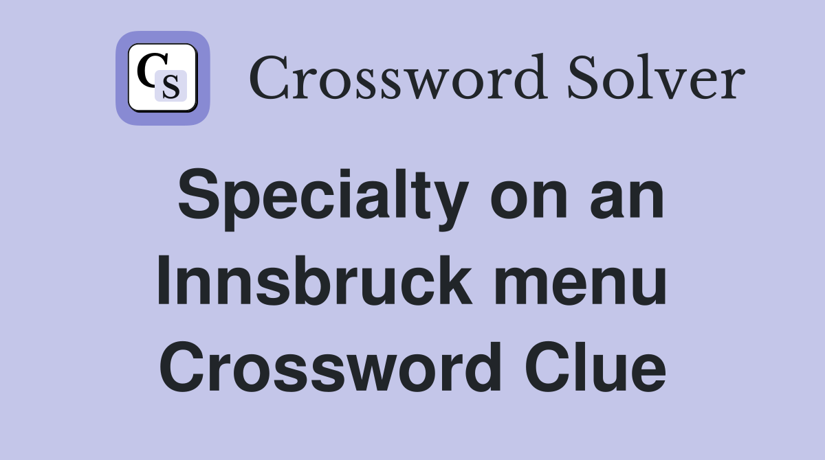Specialty on an Innsbruck menu Crossword Clue