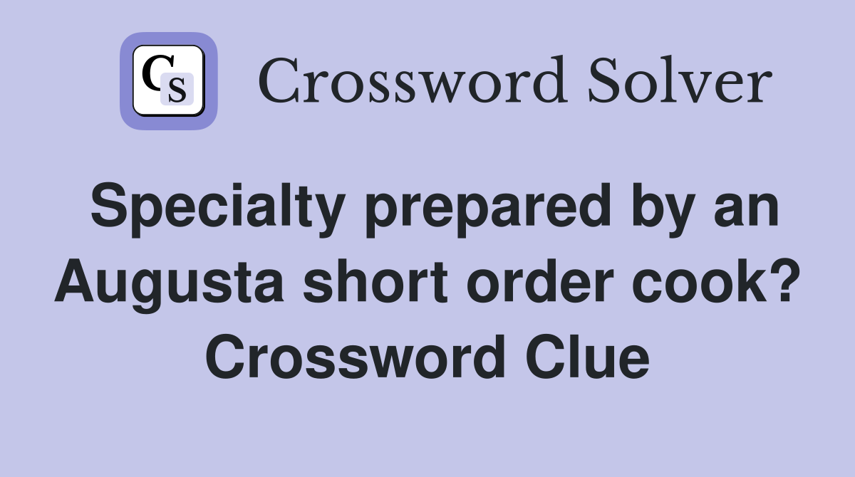 Specialty prepared by an Augusta short order cook? Crossword Clue