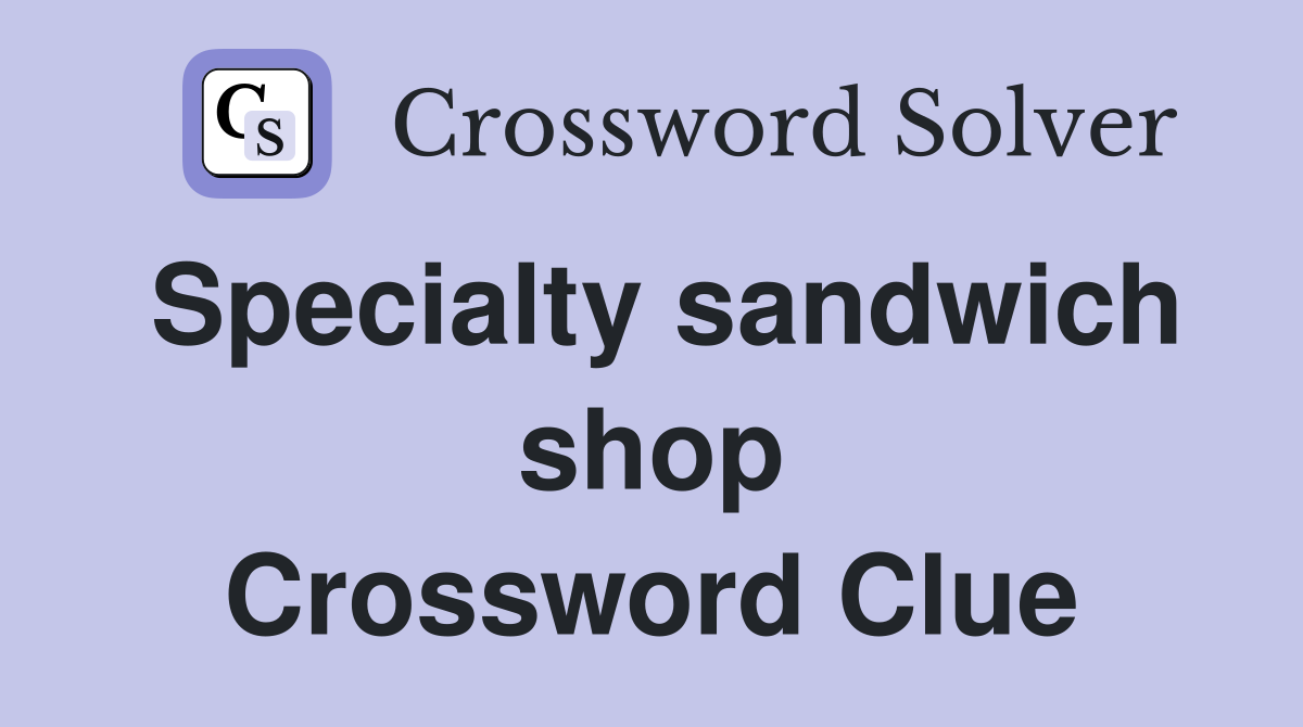 Specialty sandwich shop Crossword Clue