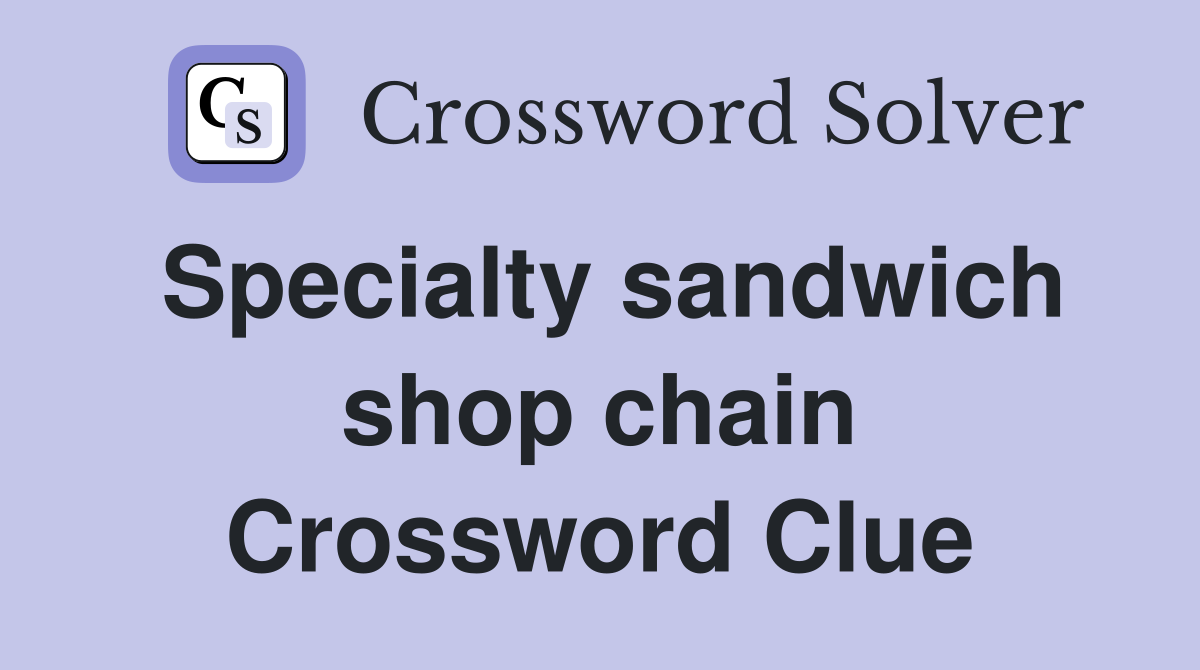 Specialty sandwich shop chain Crossword Clue