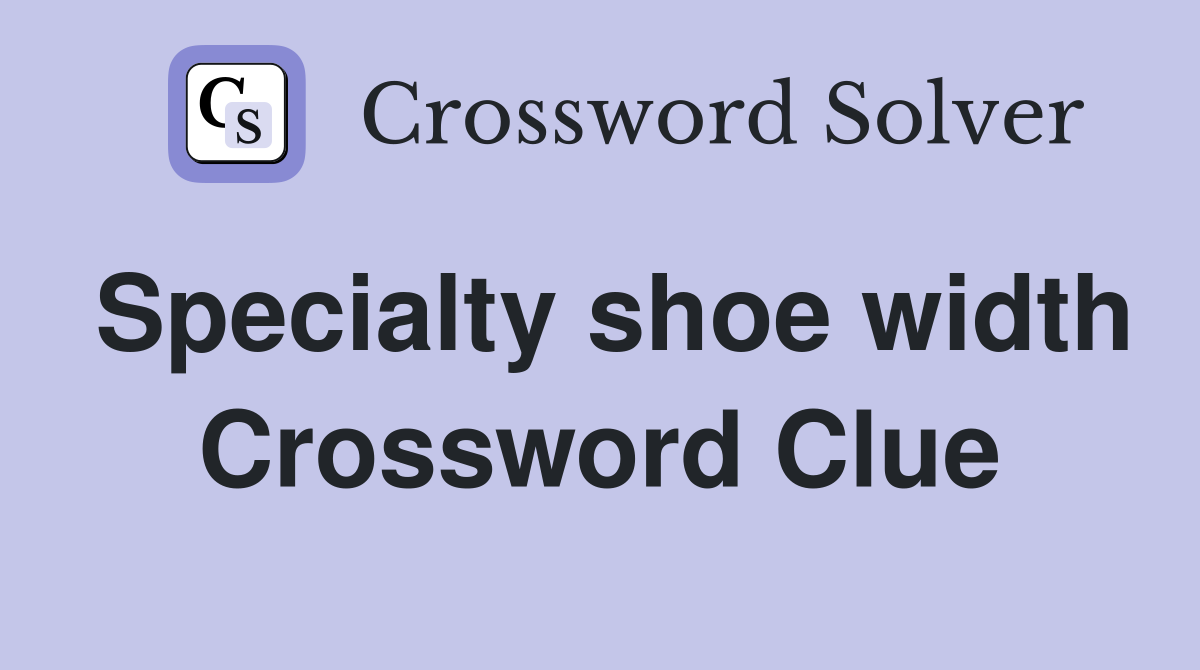 Specialty shoe width Crossword Clue