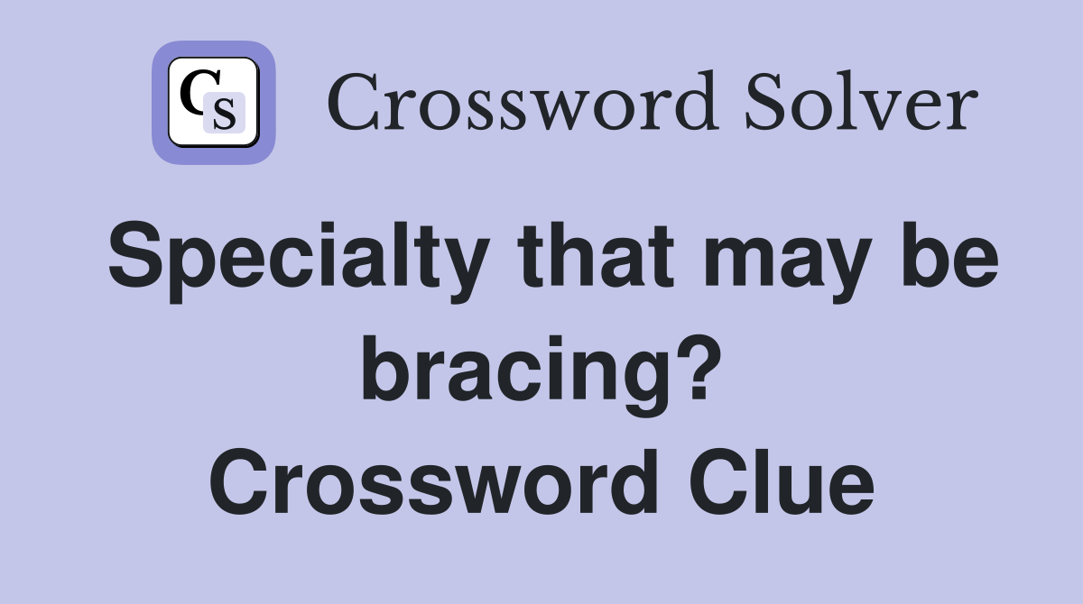 Specialty that may be bracing? Crossword Clue