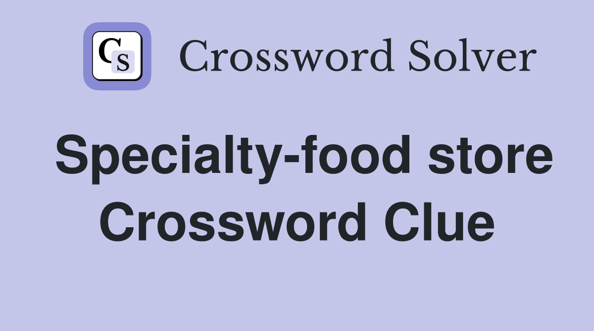 Specialty-food store Crossword Clue