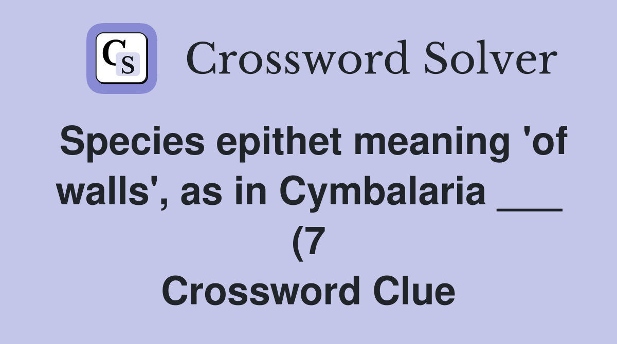 Species epithet meaning #39 of walls #39 as in Cymbalaria (7 Species epithet meaning #39 of walls #39 as in Cymbalaria (7