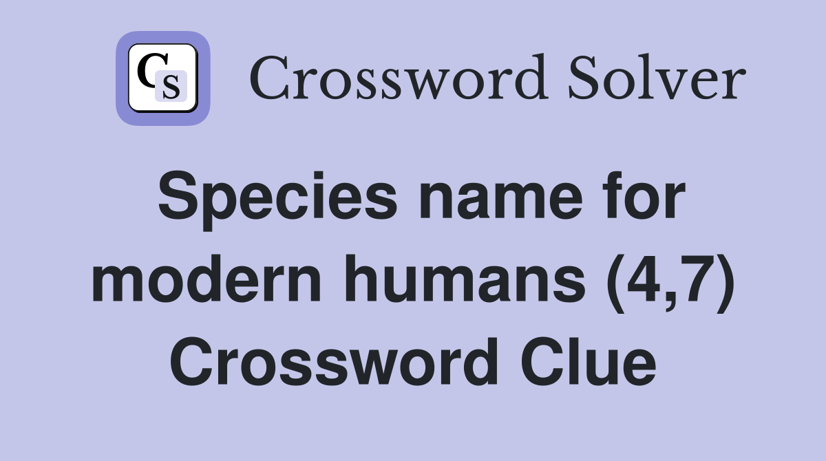 Species name for modern humans (4,7) Crossword Clue