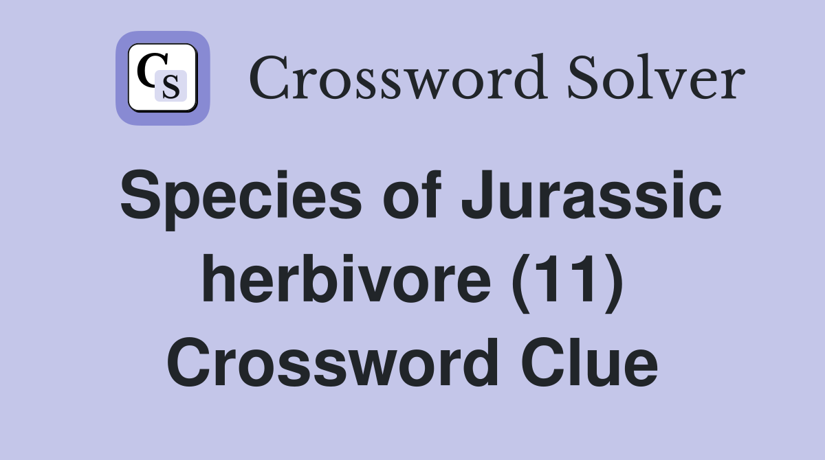 Species of Jurassic herbivore (11) Crossword Clue