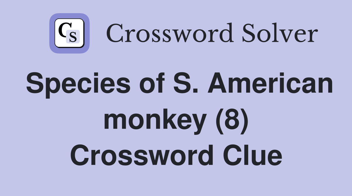 Species of S. American monkey (8) Crossword Clue