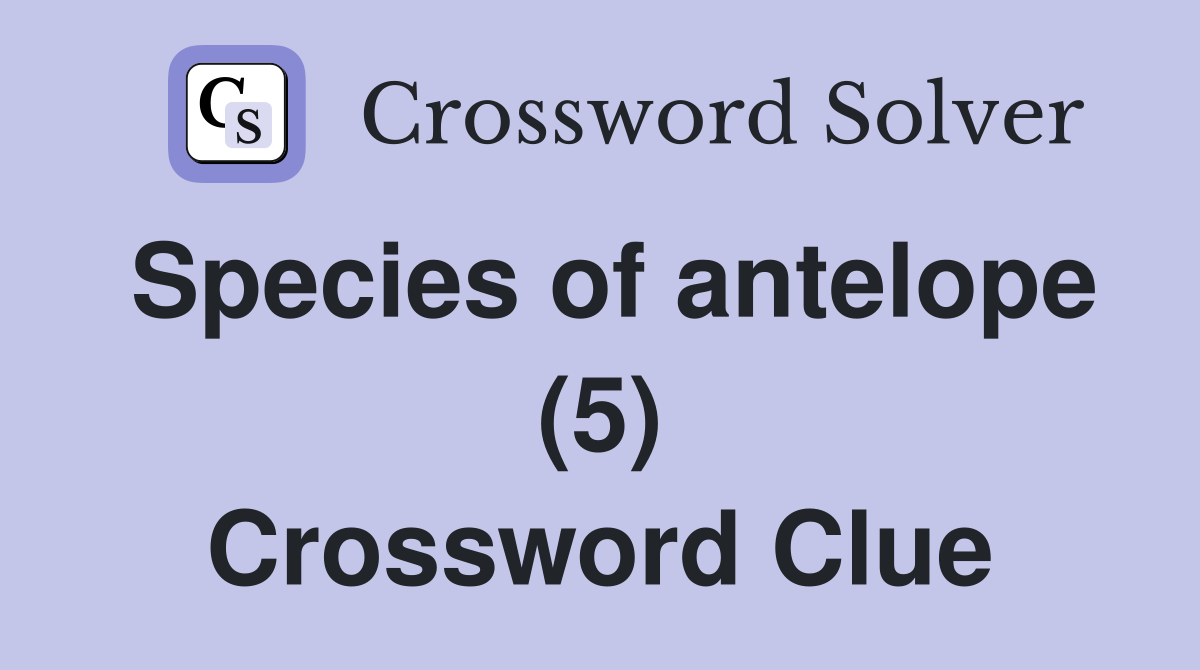Species of antelope (5) Crossword Clue
