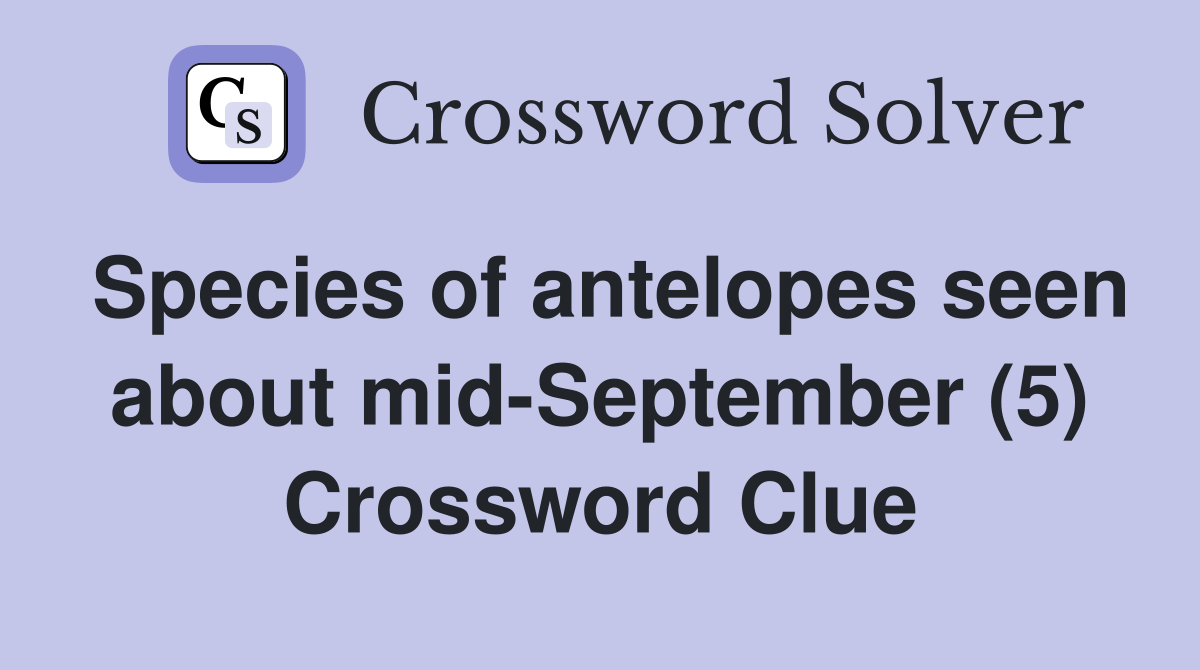 Species of antelopes seen about mid-September (5) Crossword Clue