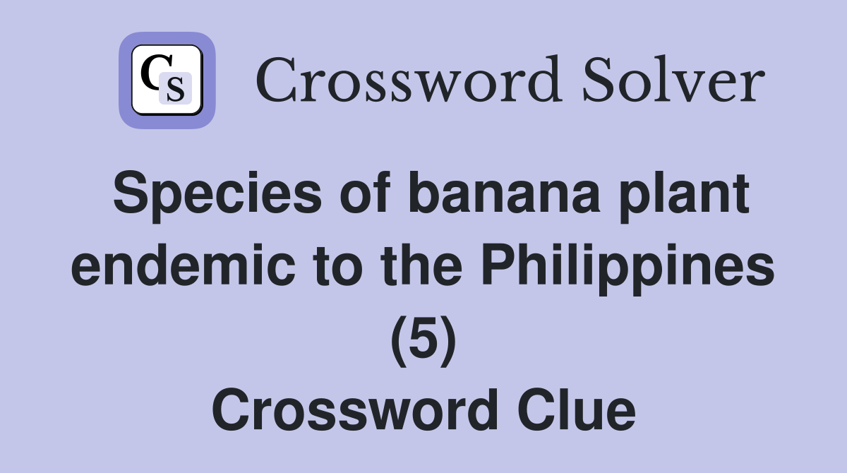 Species of banana plant endemic to the Philippines (5) Crossword Clue