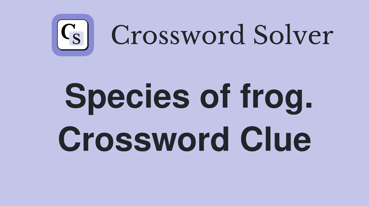 Species of frog. Crossword Clue
