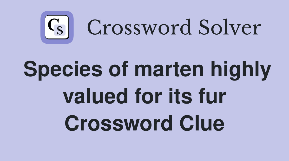 Species of marten highly valued for its fur Crossword Clue