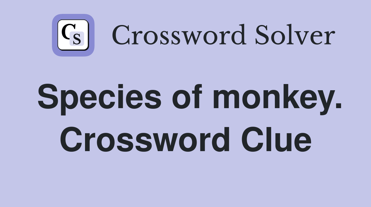 Species of monkey. Crossword Clue