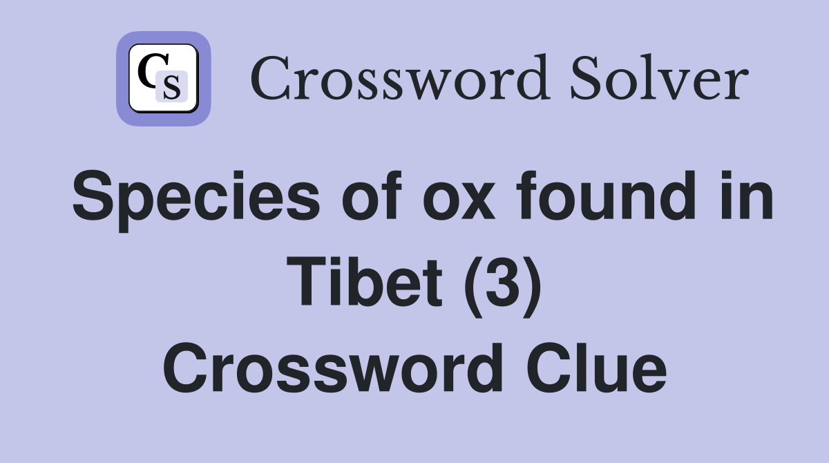 Species of ox found in Tibet (3) Crossword Clue