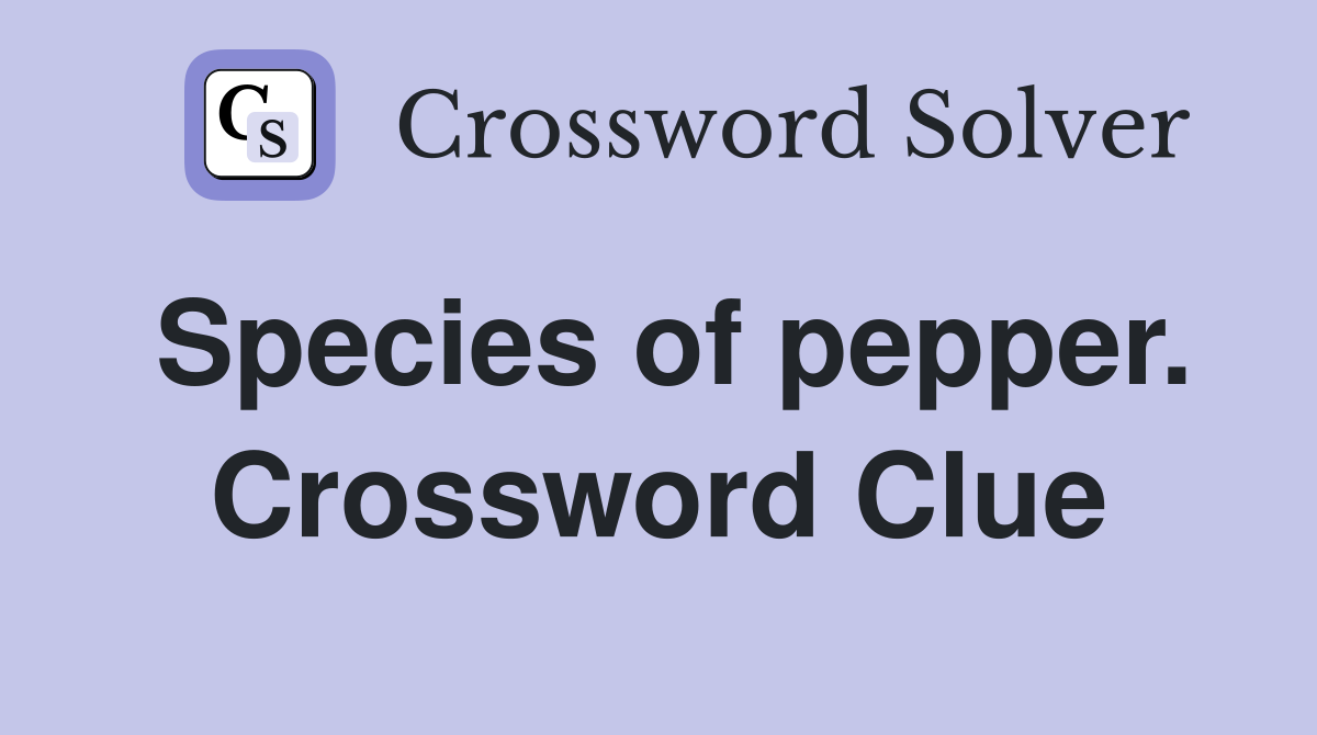 Species of pepper. Crossword Clue