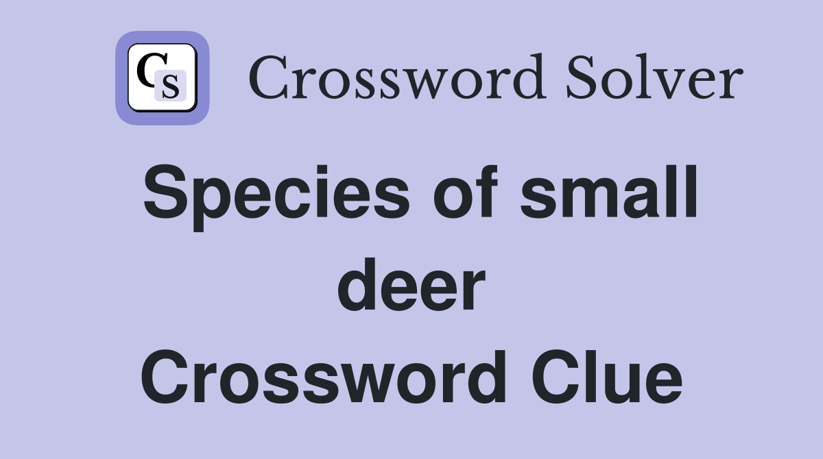 Species of small deer Crossword Clue