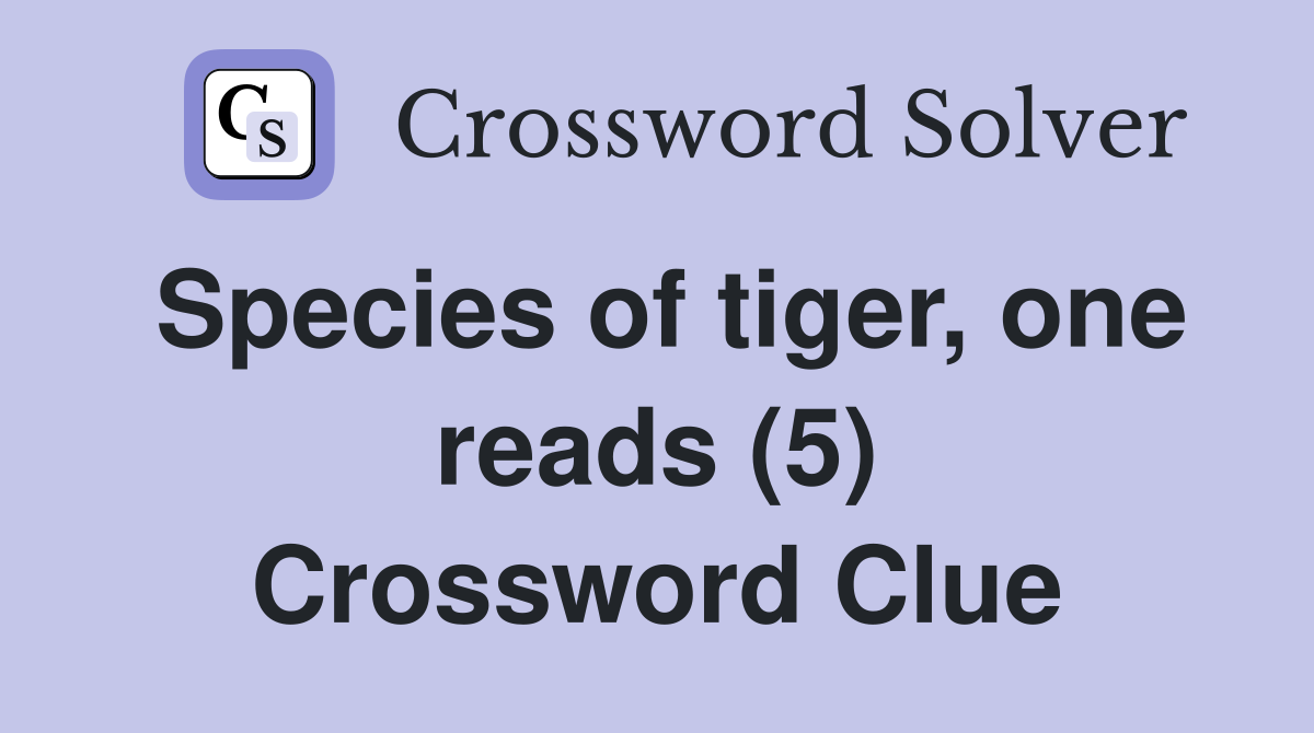 Species of tiger, one reads (5) Crossword Clue