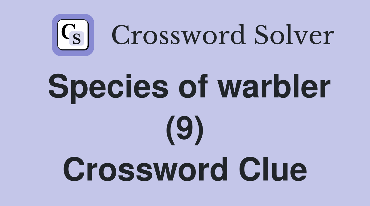 Species of warbler (9) Crossword Clue