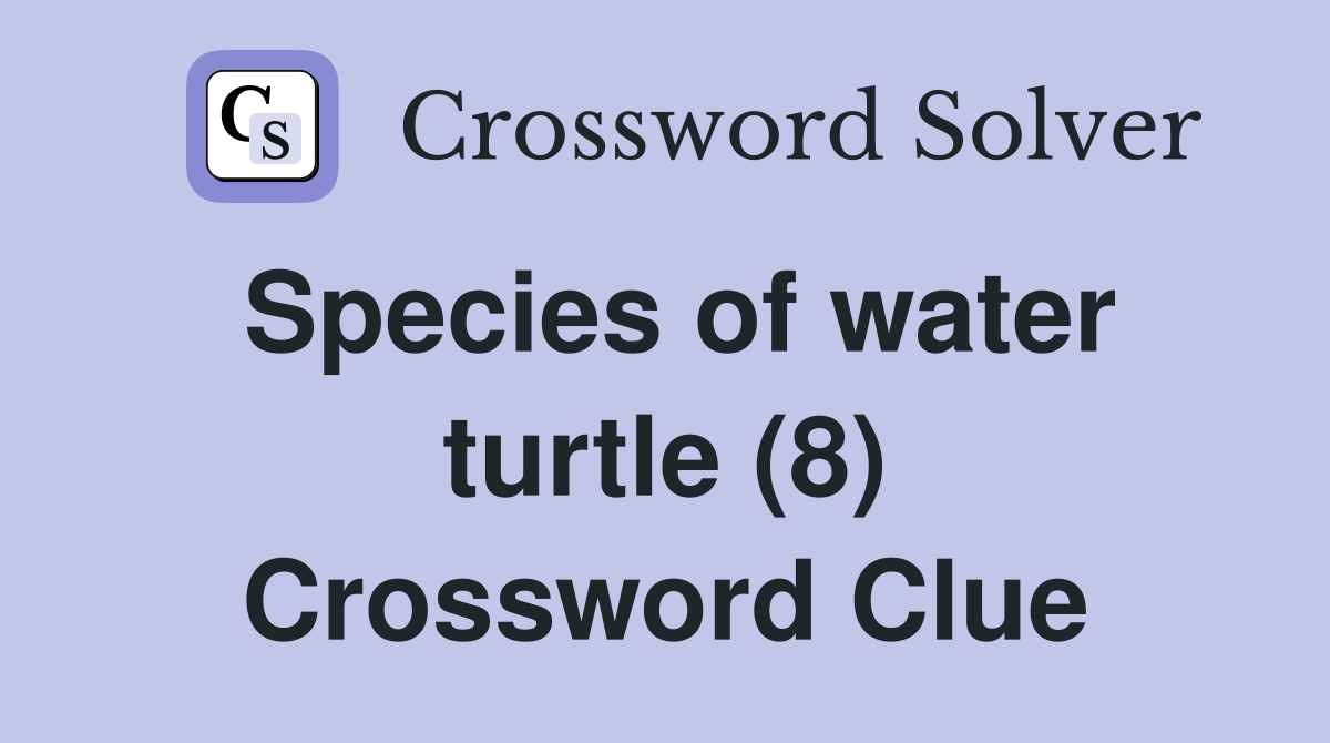 Species of water turtle (8) Crossword Clue