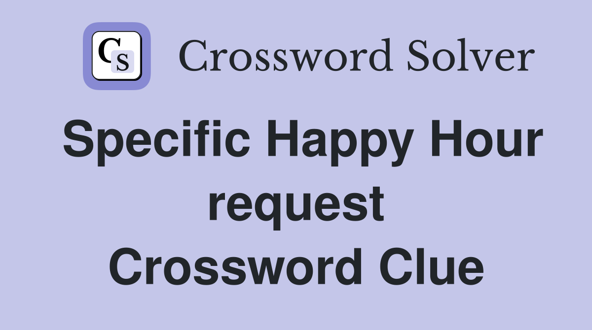 Specific Happy Hour request Crossword Clue