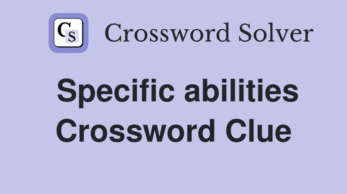 Specific abilities Crossword Clue