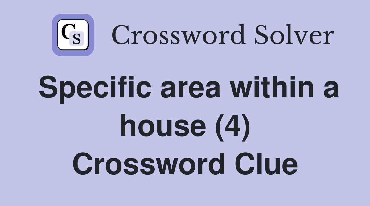Specific area within a house (4) Crossword Clue