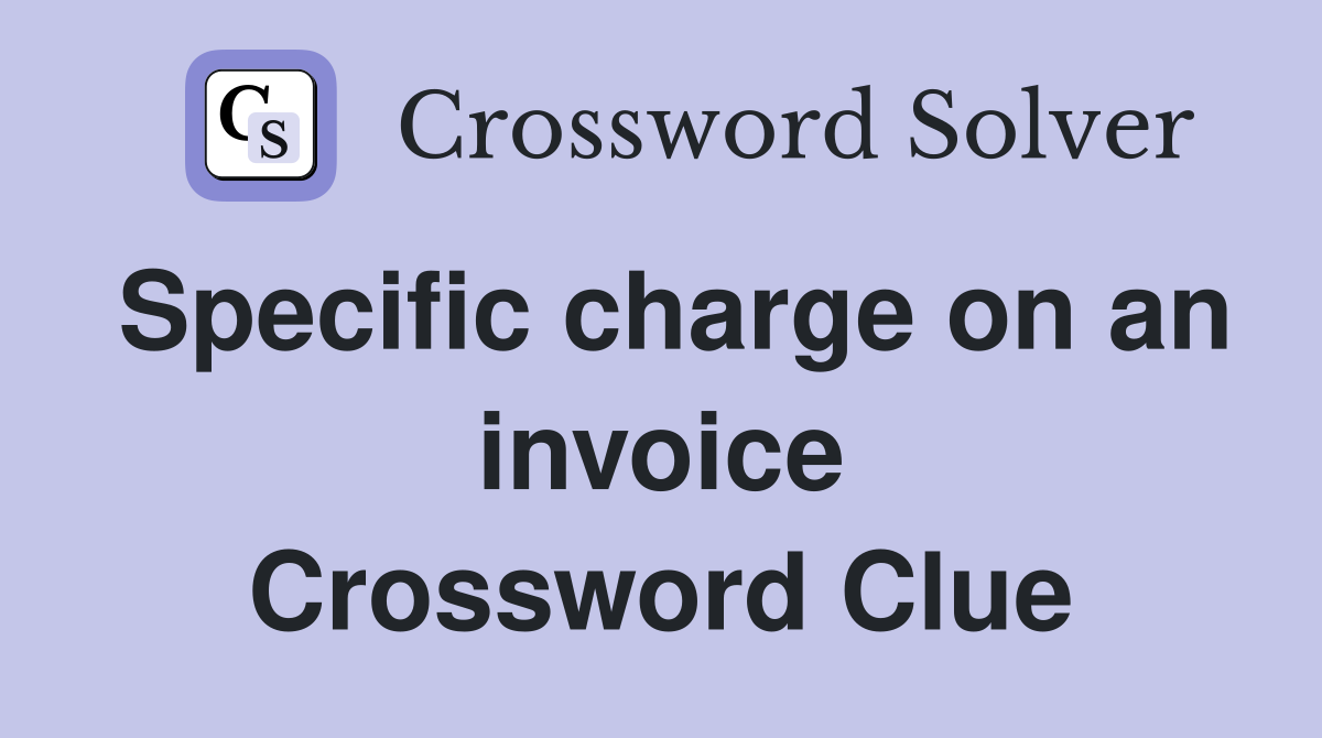 Specific charge on an invoice Crossword Clue