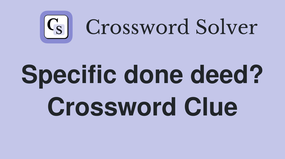 Specific done deed?  Crossword Clue