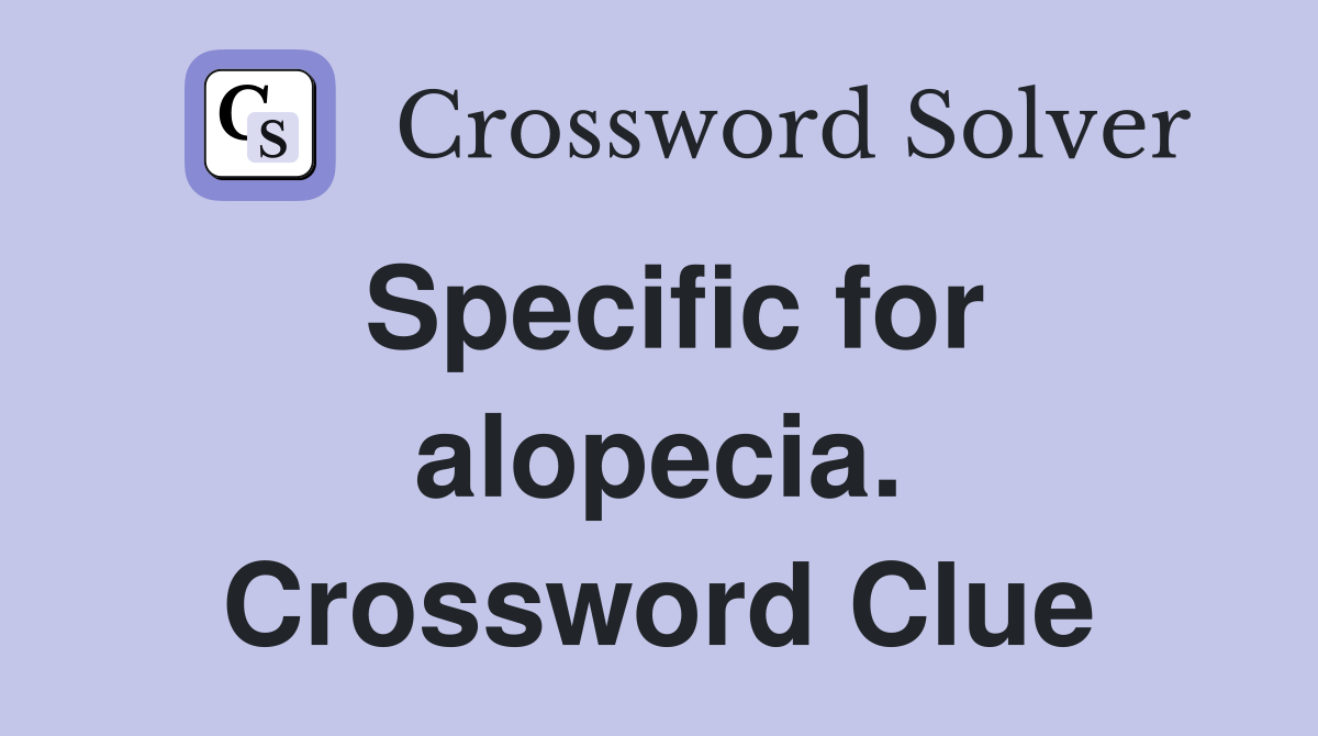 Specific for alopecia. Crossword Clue