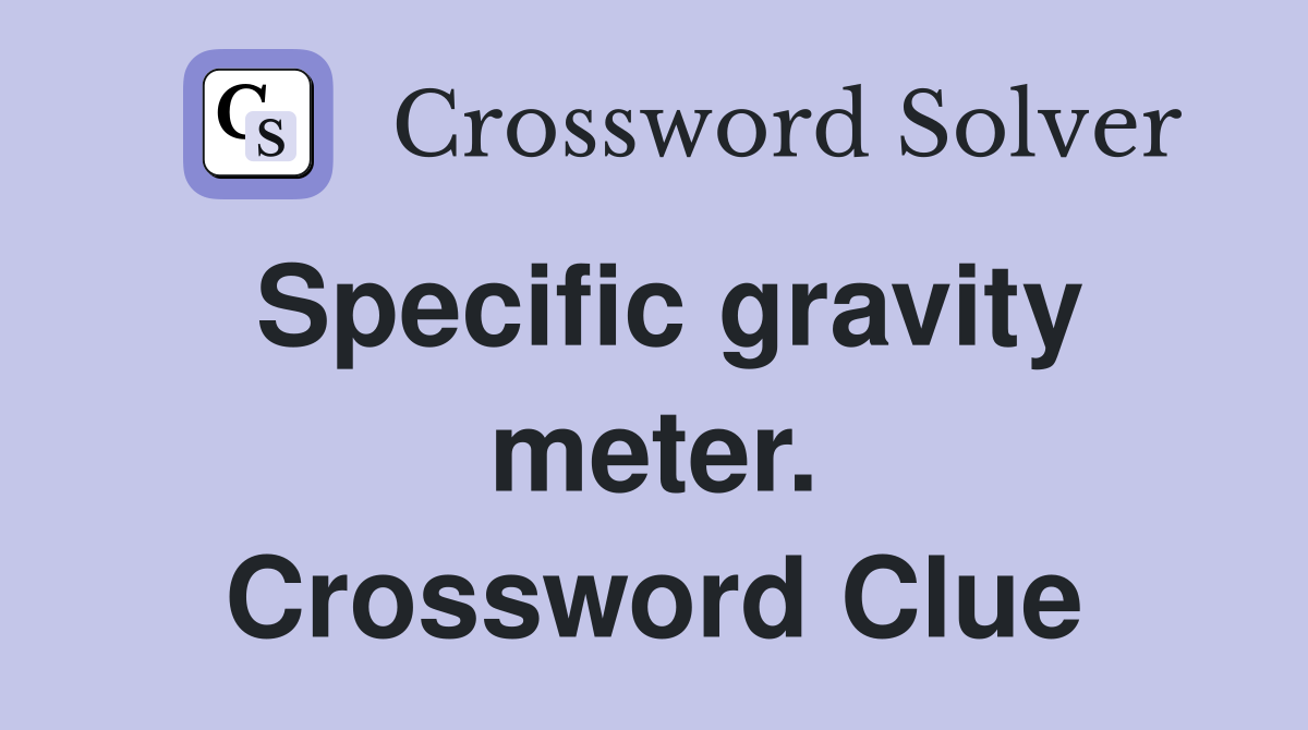 Specific gravity meter. Crossword Clue