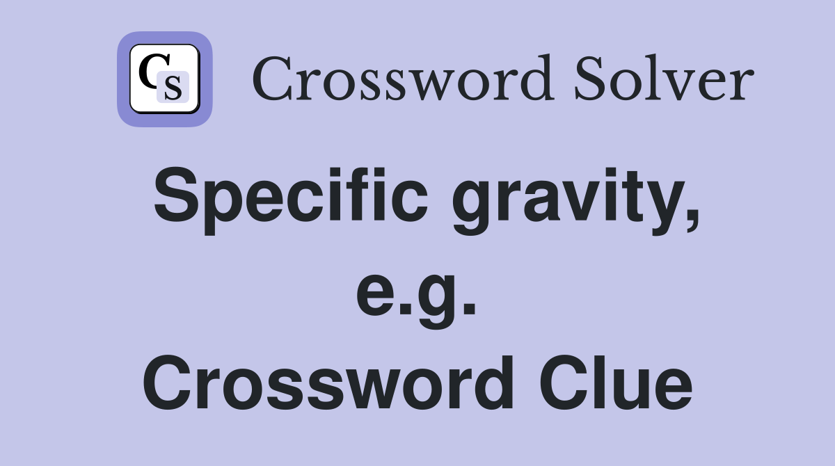 Specific gravity, e.g. Crossword Clue