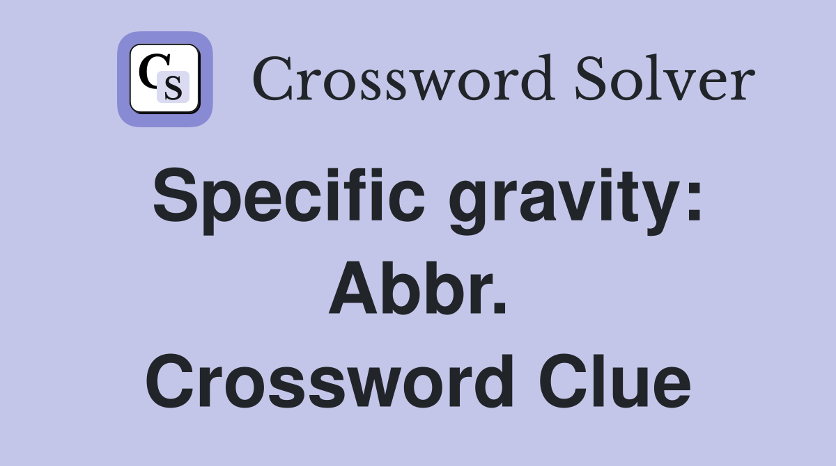 Specific gravity: Abbr. Crossword Clue