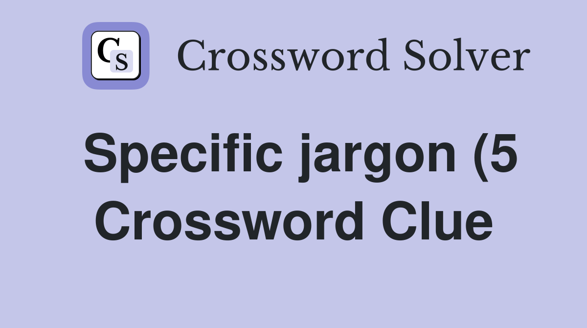 Specific jargon (5) Crossword Clue Answers Crossword Solver Specific jargon (5) Crossword Clue Answers Crossword Solver