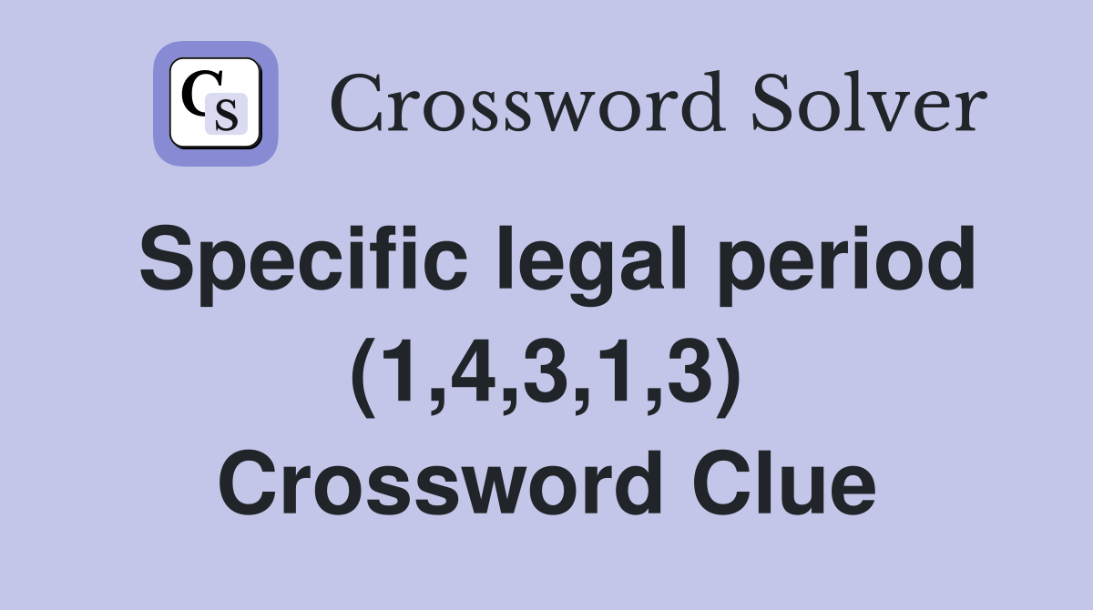 Specific legal period (1,4,3,1,3) Crossword Clue