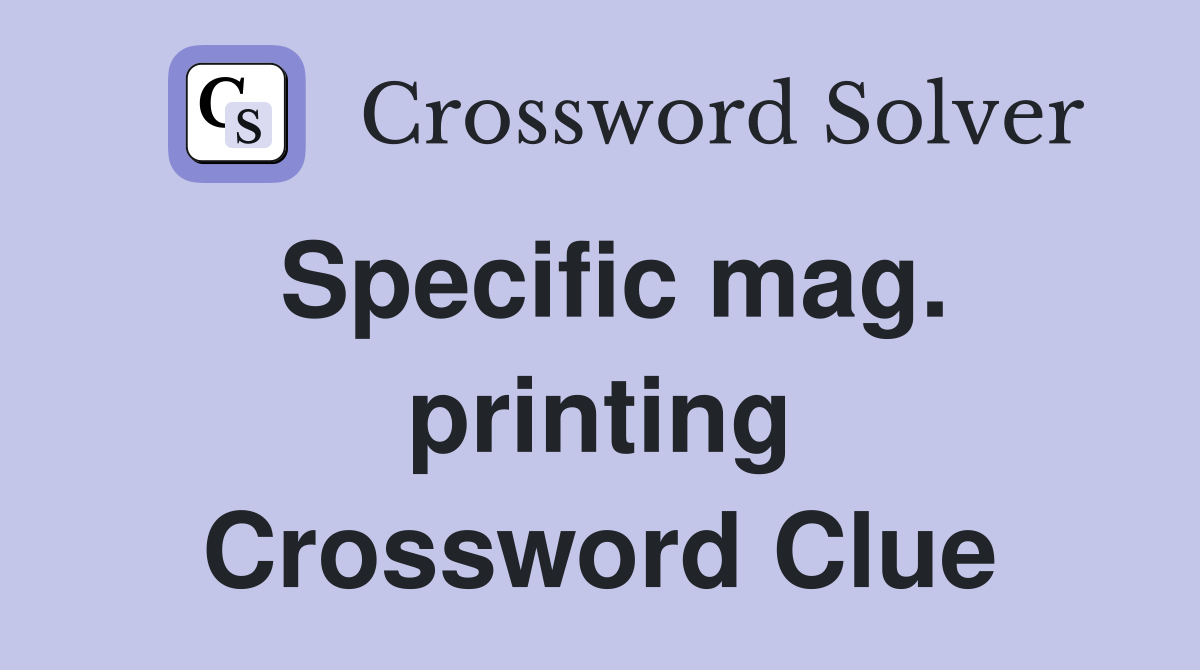 Specific mag. printing Crossword Clue