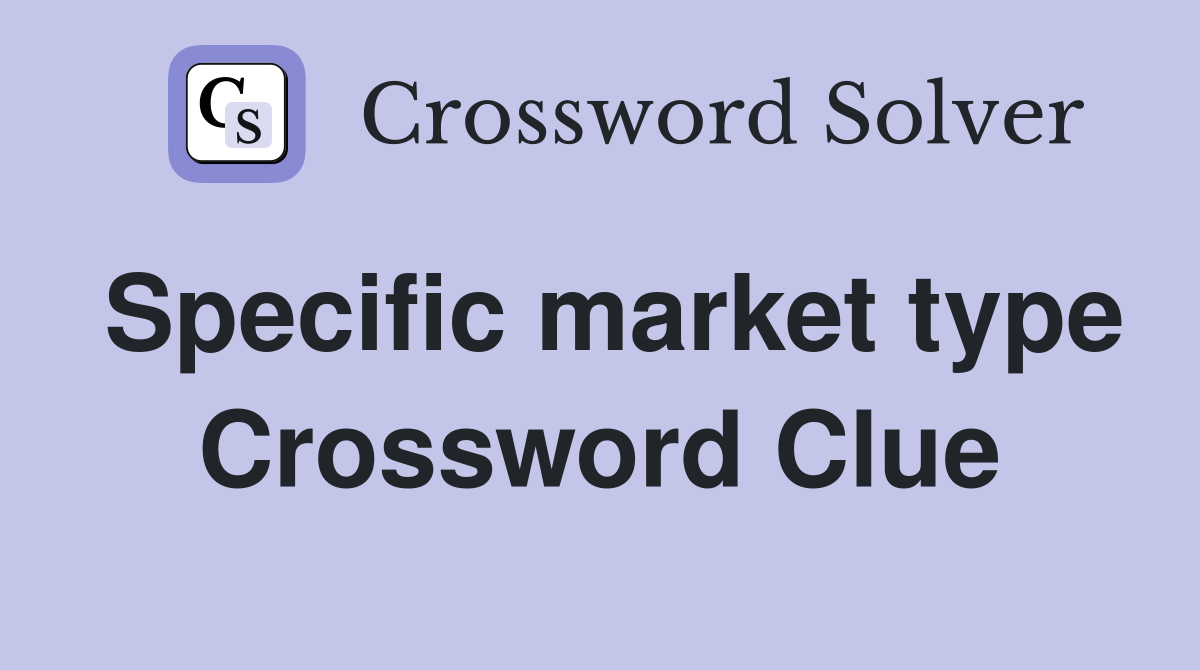 Specific market type Crossword Clue