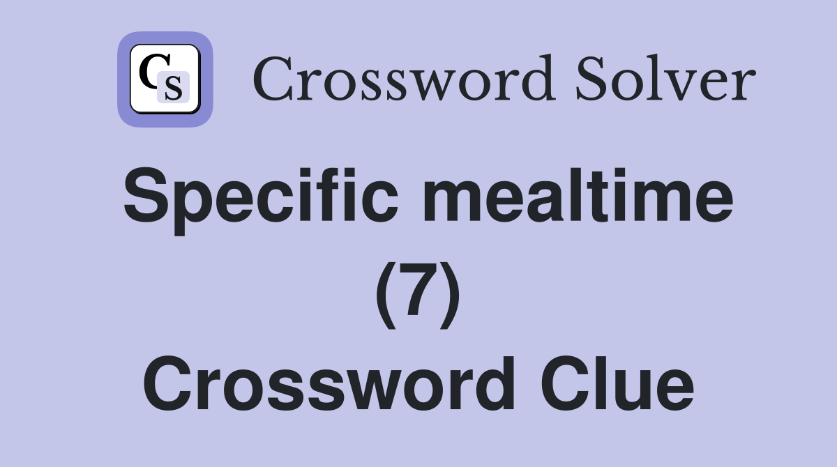 Specific mealtime (7) Crossword Clue