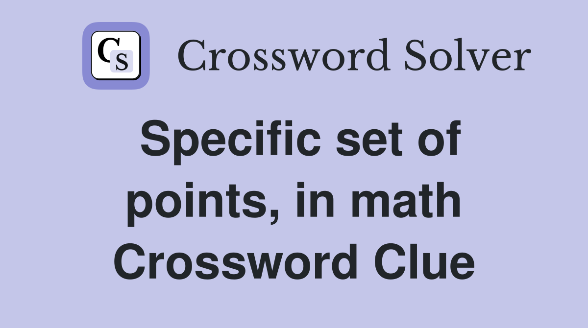 Specific set of points, in math Crossword Clue