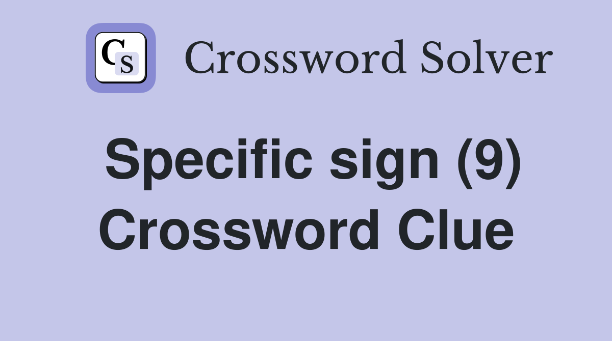 Specific sign (9) Crossword Clue