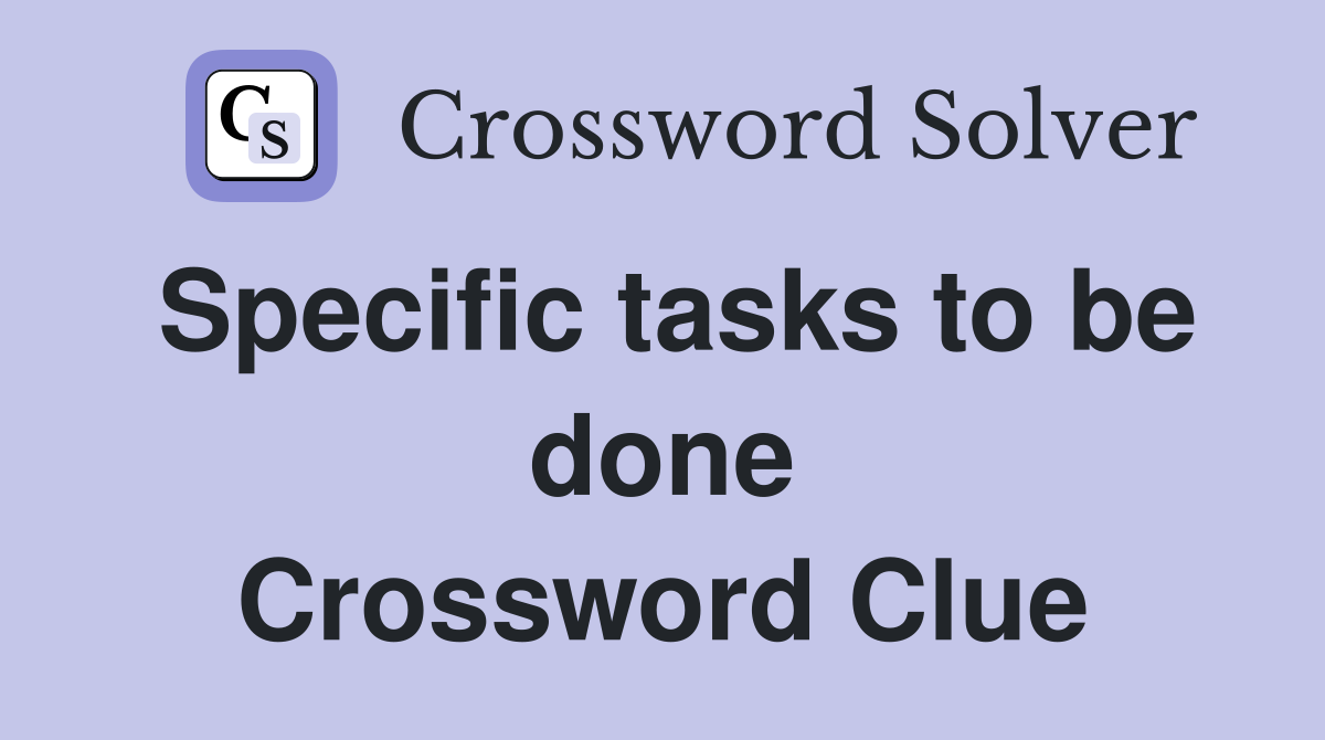 Specific tasks to be done Crossword Clue