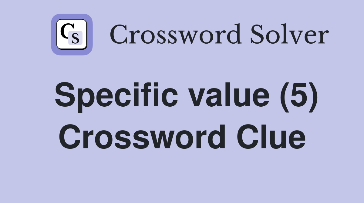 Specific value (5) Crossword Clue