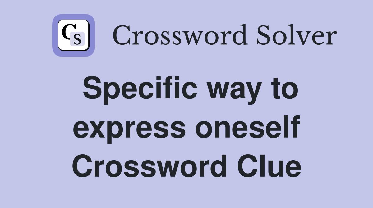Specific way to express oneself Crossword Clue