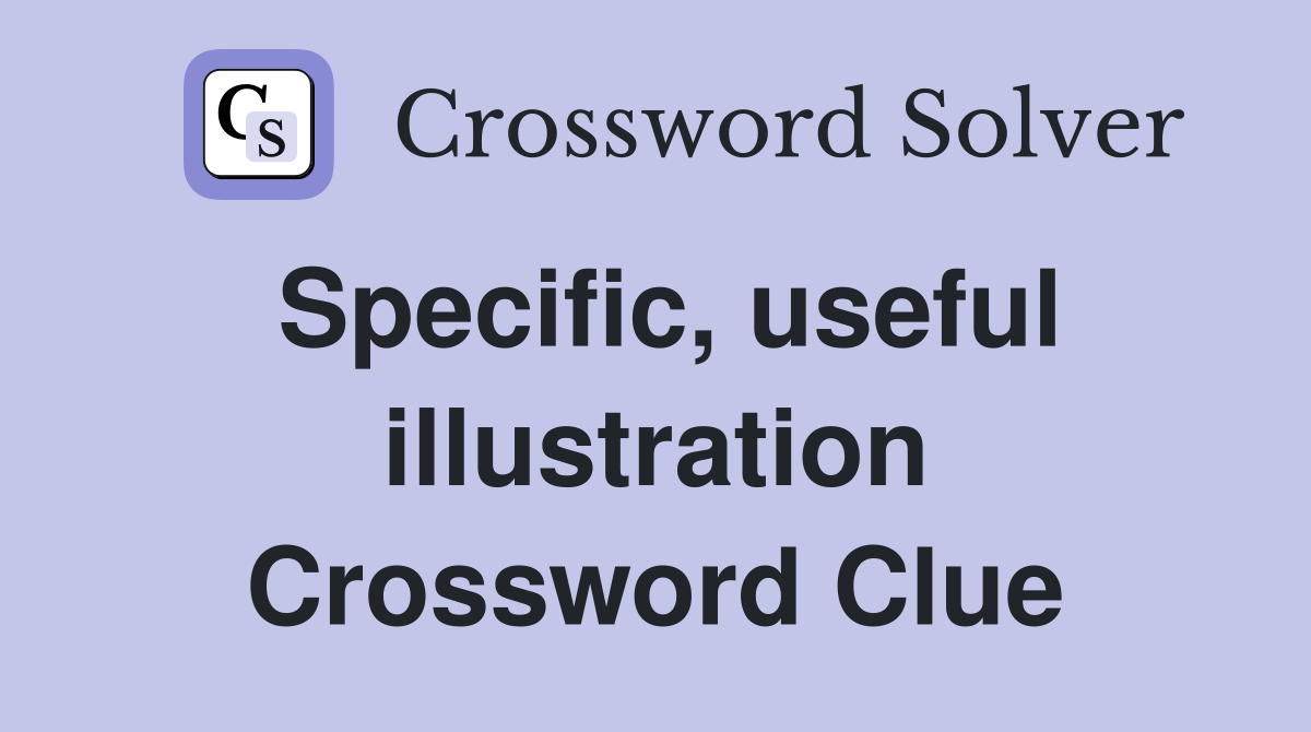 Specific, useful illustration Crossword Clue