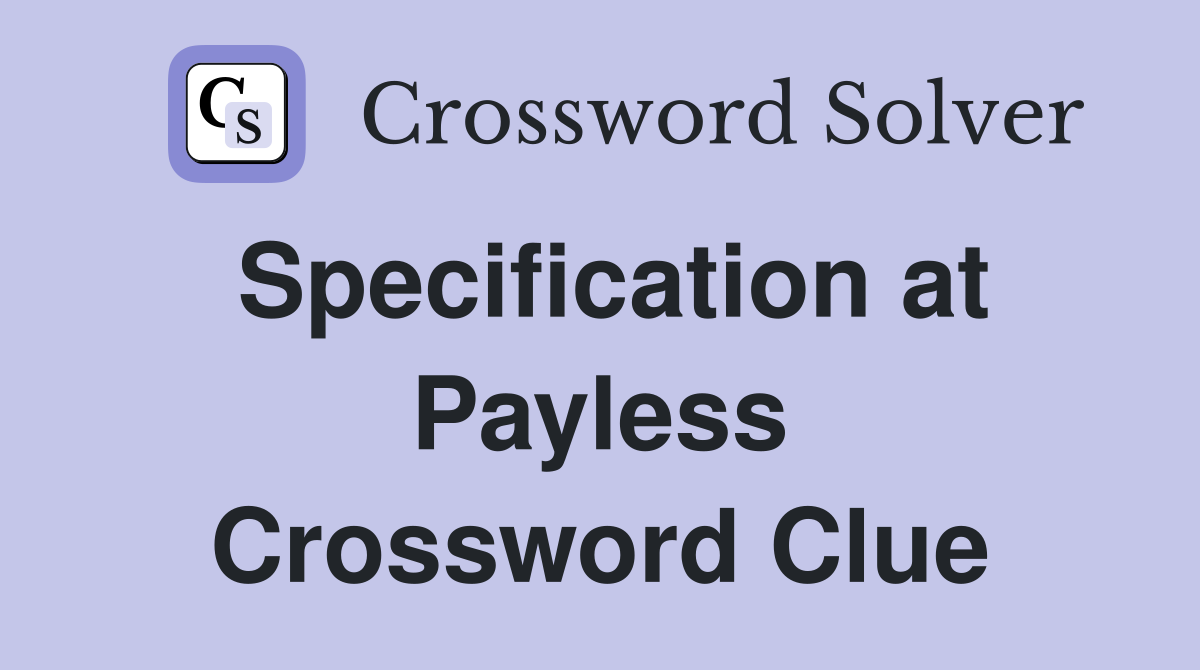 Specification at Payless Crossword Clue