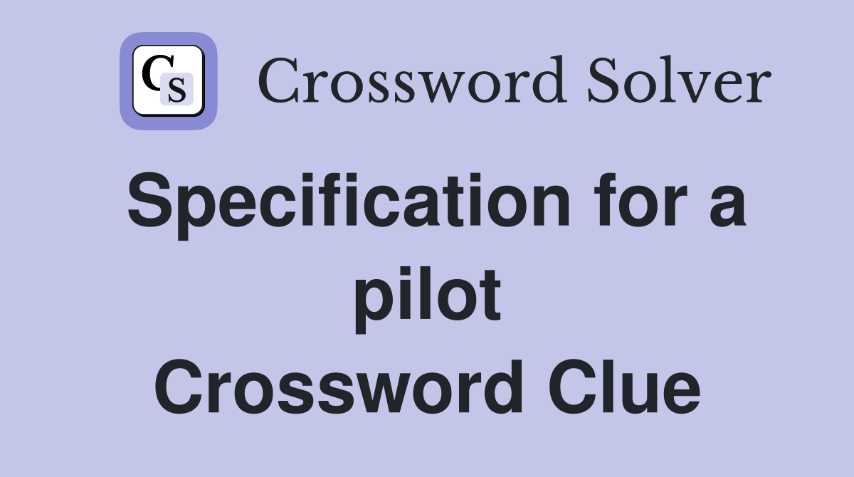 Specification for a pilot Crossword Clue