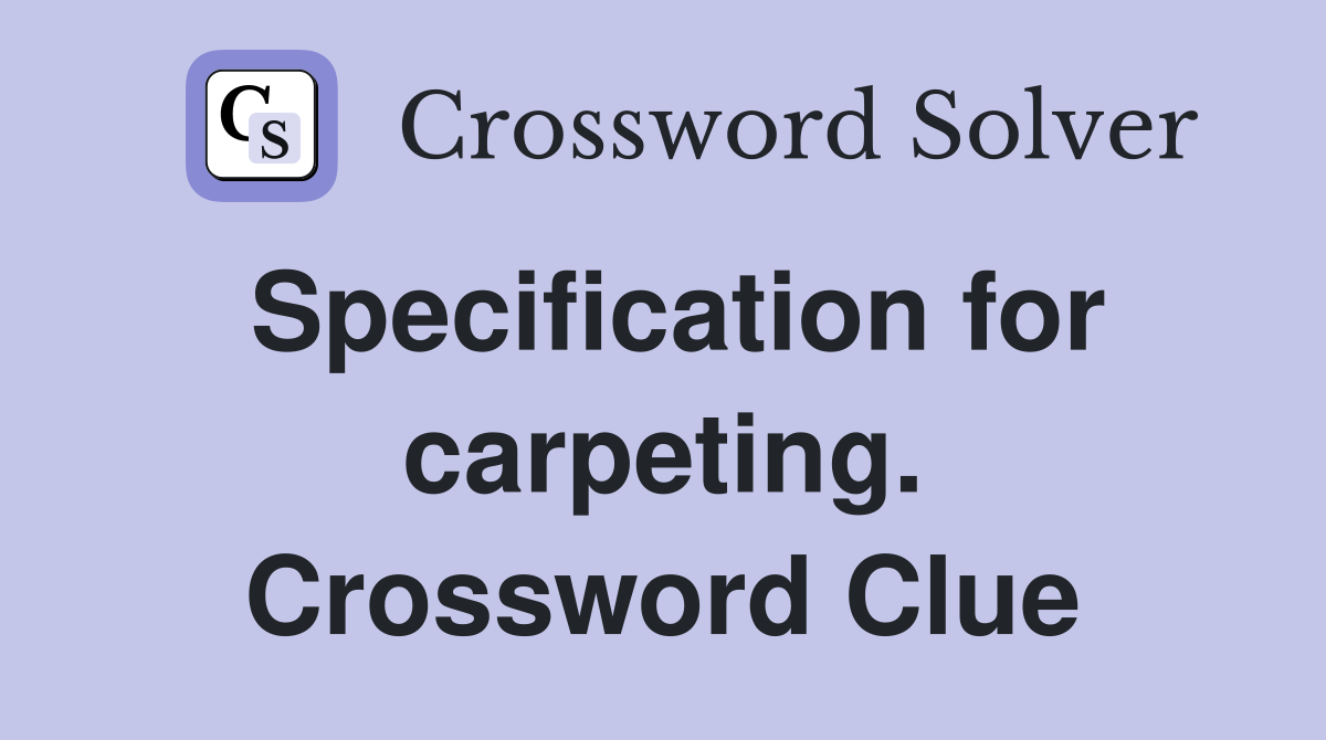 Specification for carpeting. Crossword Clue