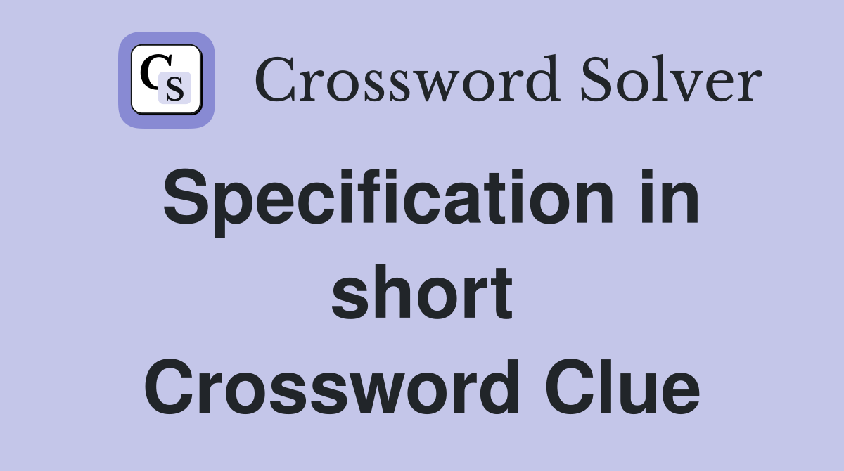 Specification in short Crossword Clue